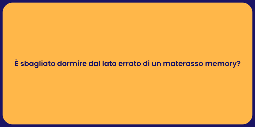 È sbagliato dormire dal lato errato di un materasso memory?