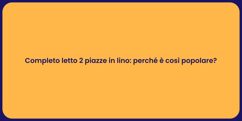 Completo letto 2 piazze in lino: perché è così popolare?