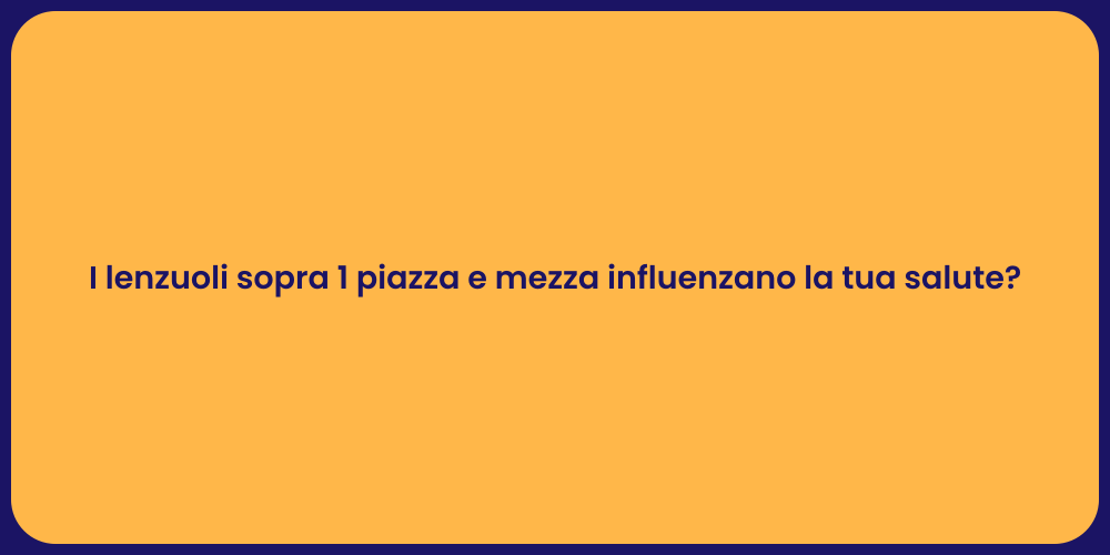 I lenzuoli sopra 1 piazza e mezza influenzano la tua salute?