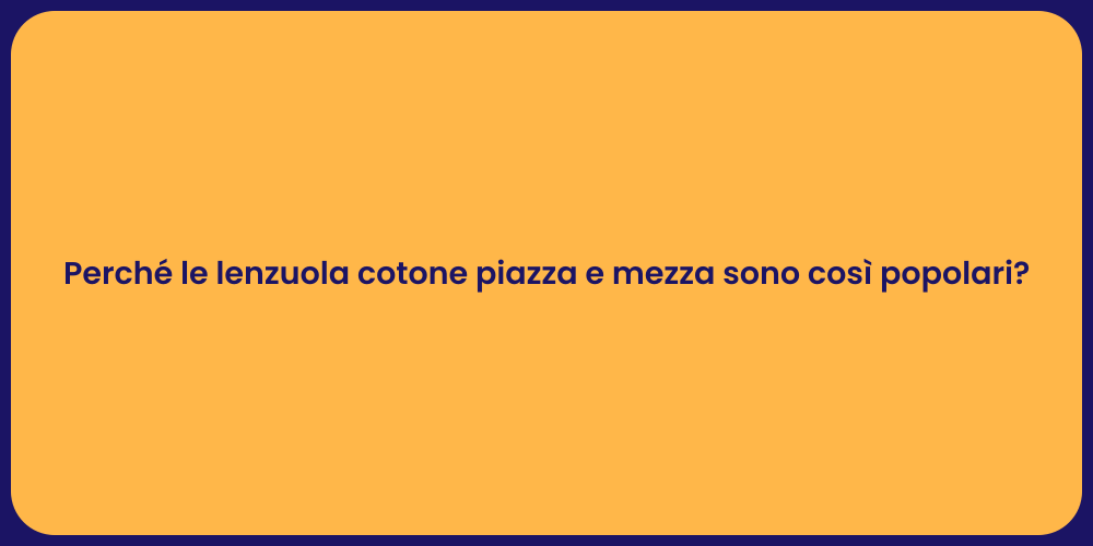 Perché le lenzuola cotone piazza e mezza sono così popolari?