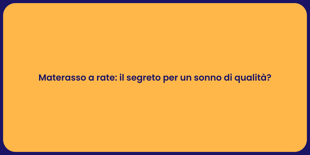 Materasso a rate: il segreto per un sonno di qualità ?