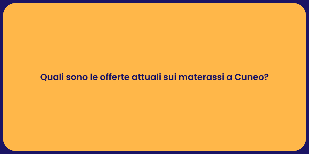 Quali sono le offerte attuali sui materassi a Cuneo?