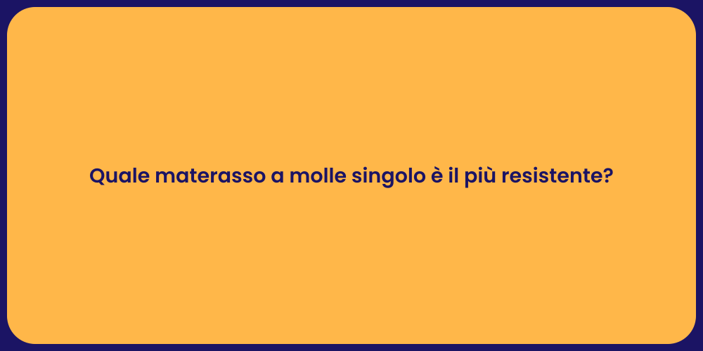 Quale materasso a molle singolo è il più resistente?