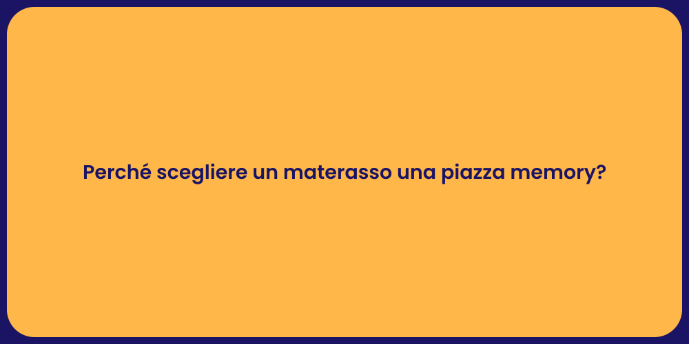 Perché scegliere un materasso una piazza memory?