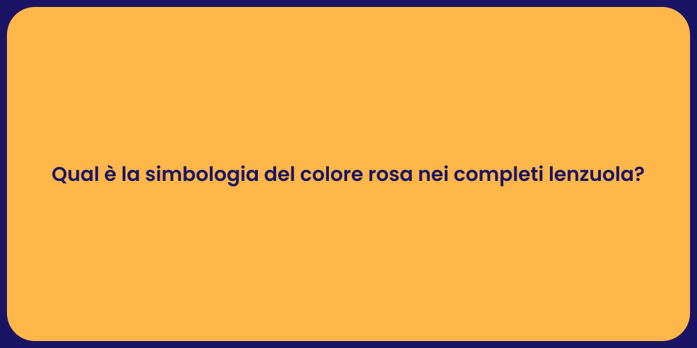 Qual è la simbologia del colore rosa nei completi lenzuola?