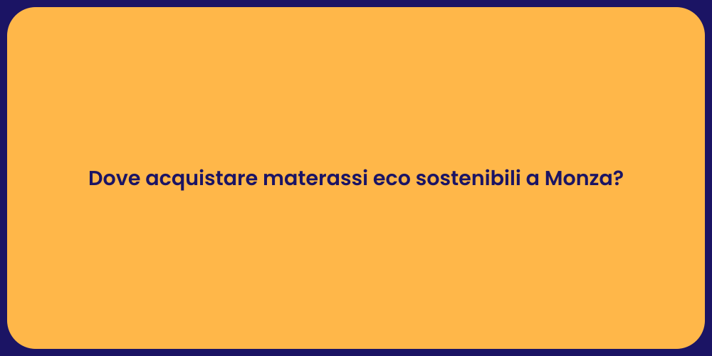Dove acquistare materassi eco sostenibili a Monza?