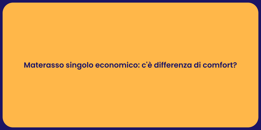 Materasso singolo economico: c'è differenza di comfort?
