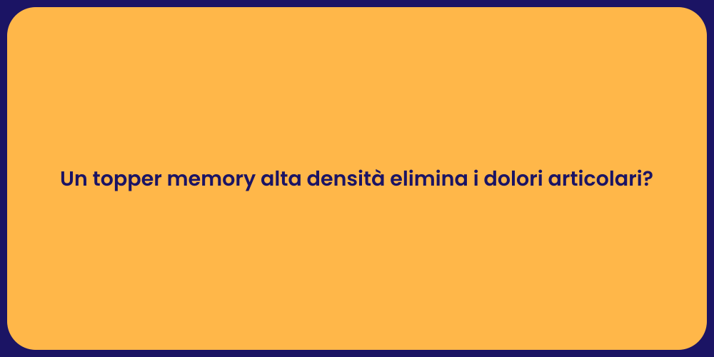 Un topper memory alta densità elimina i dolori articolari?