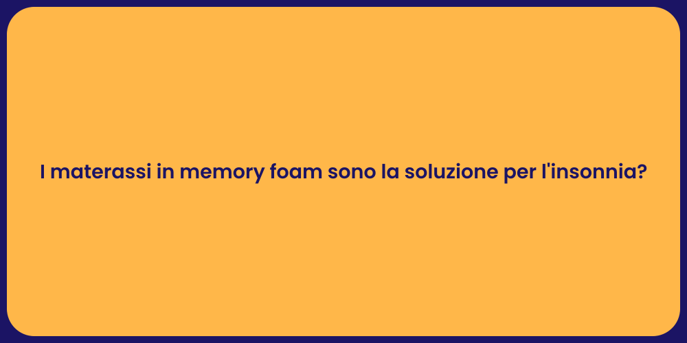 I materassi in memory foam sono la soluzione per l'insonnia?