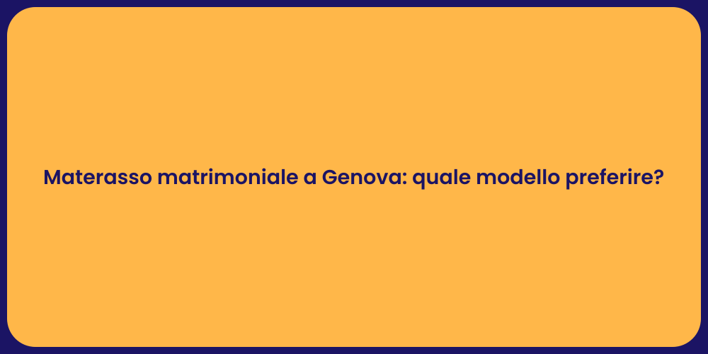 Materasso matrimoniale a Genova: quale modello preferire?