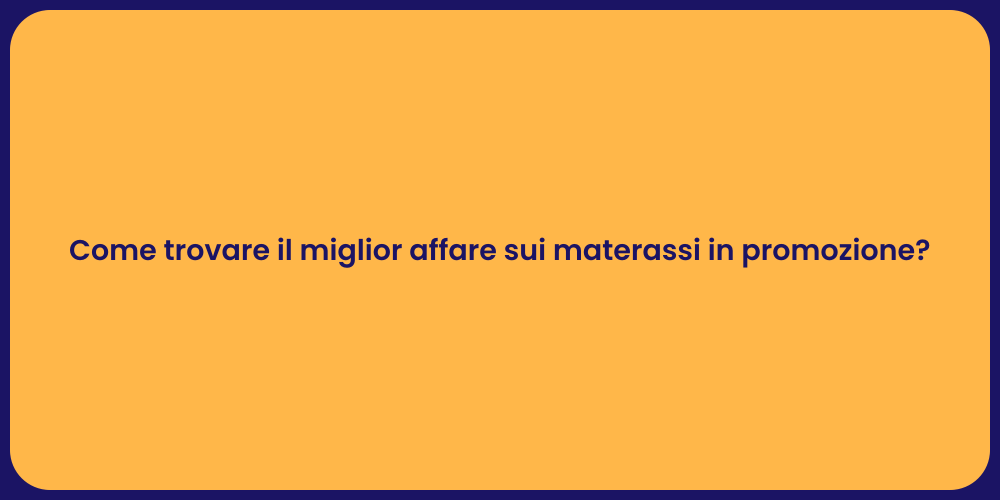 Come trovare il miglior affare sui materassi in promozione?