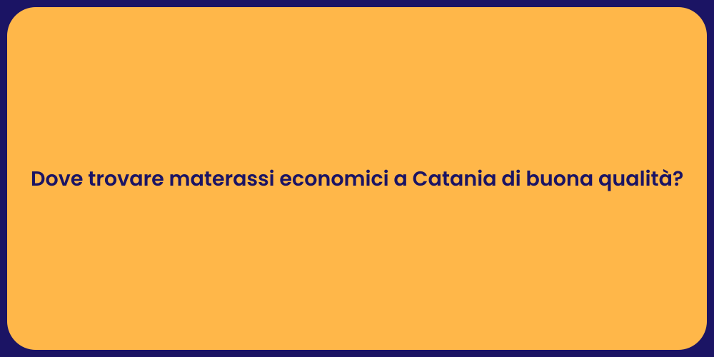 Dove trovare materassi economici a Catania di buona qualità?