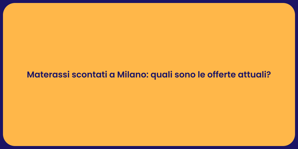 Materassi scontati a Milano: quali sono le offerte attuali?