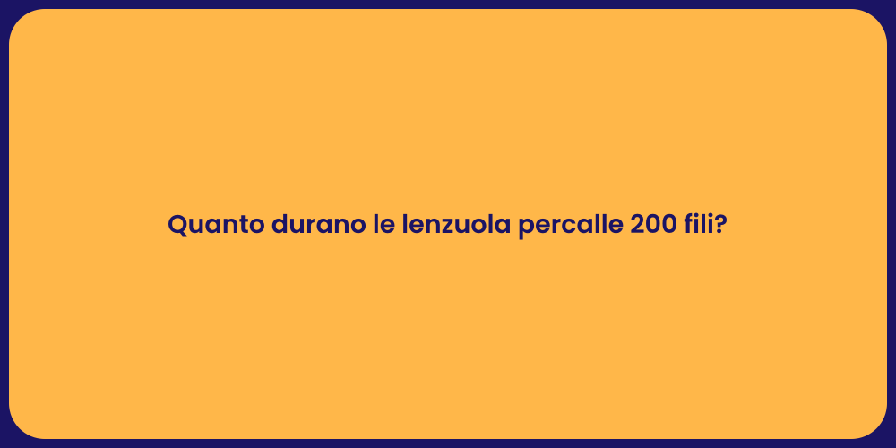 Quanto durano le lenzuola percalle 200 fili?