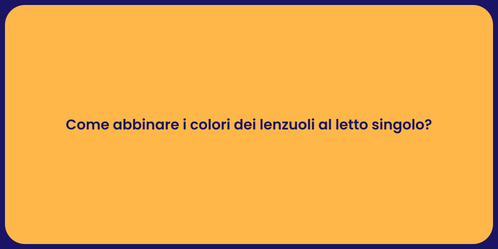 Come abbinare i colori dei lenzuoli al letto singolo?