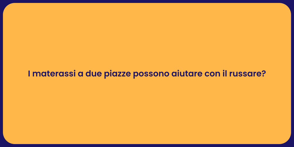 I materassi a due piazze possono aiutare con il russare?