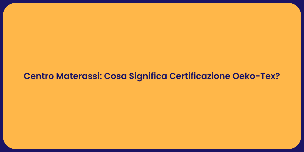 Centro Materassi: Cosa Significa Certificazione Oeko-Tex?