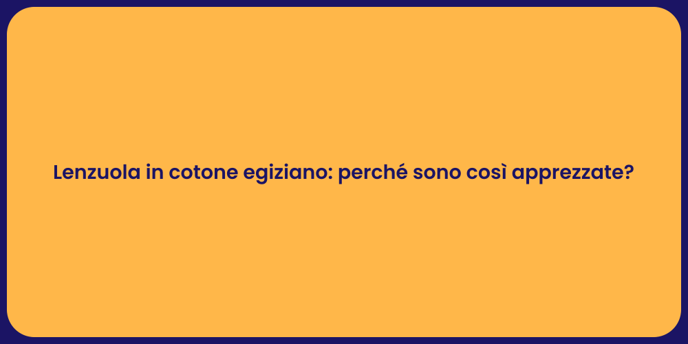 Lenzuola in cotone egiziano: perché sono così apprezzate?