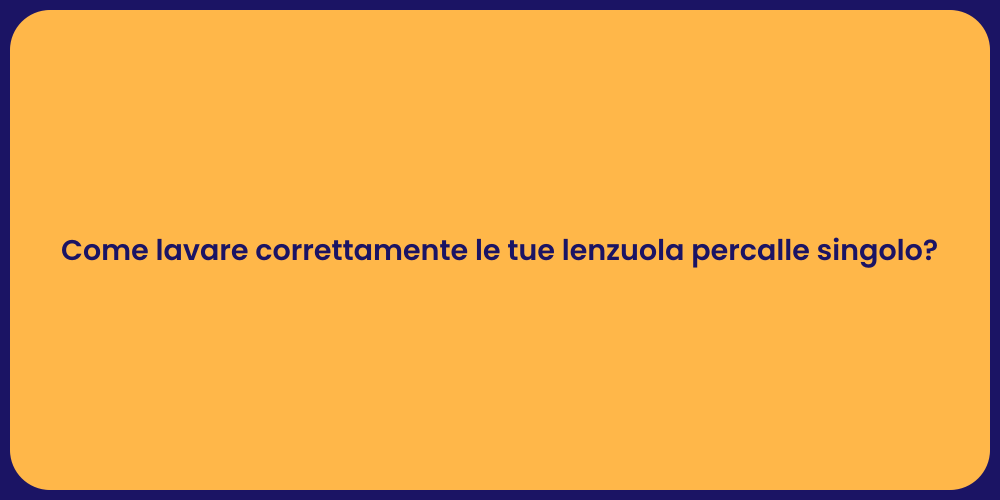 Come lavare correttamente le tue lenzuola percalle singolo?