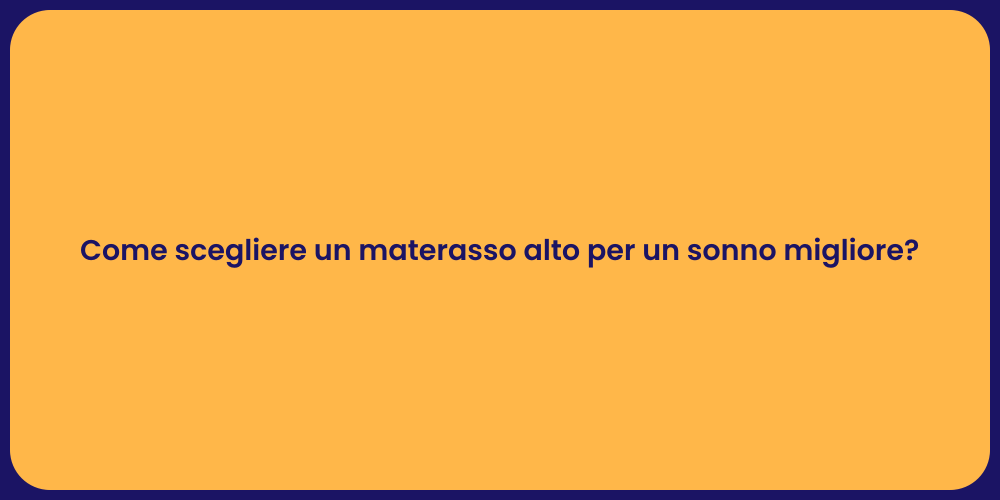Come scegliere un materasso alto per un sonno migliore?