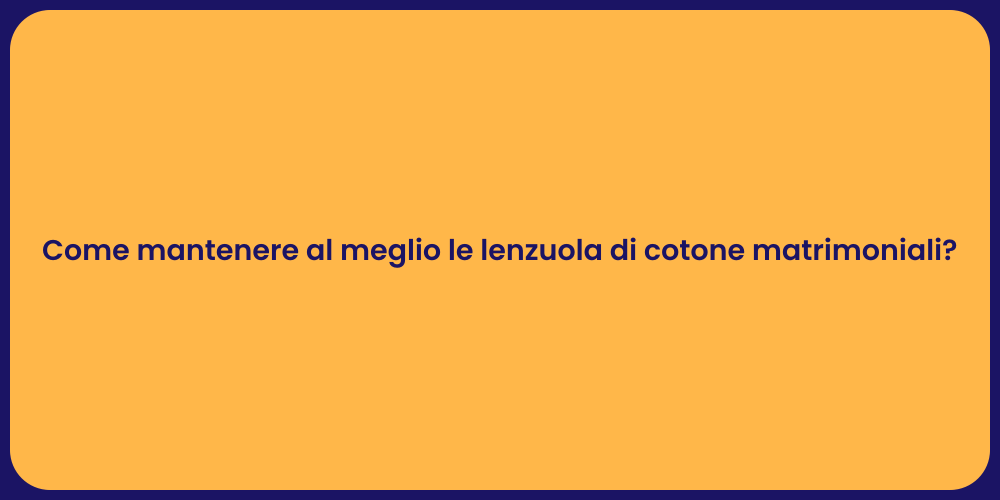 Come mantenere al meglio le lenzuola di cotone matrimoniali?