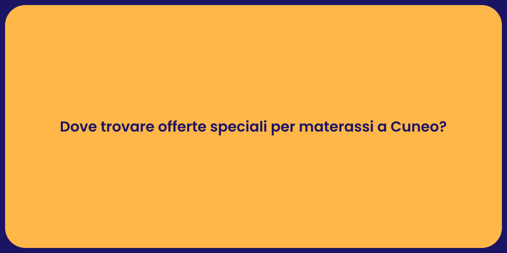 Dove trovare offerte speciali per materassi a Cuneo?