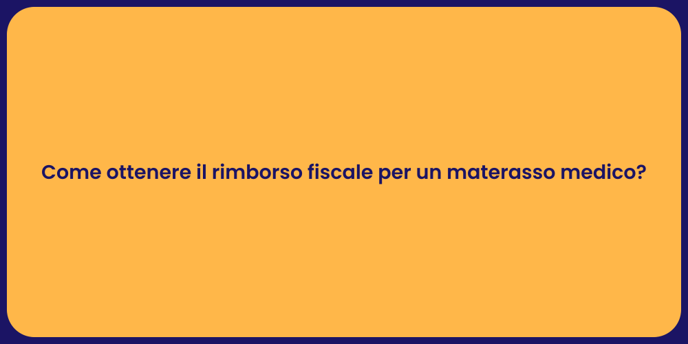Come ottenere il rimborso fiscale per un materasso medico?