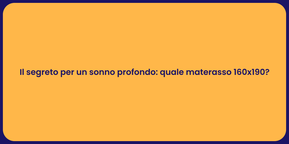 Il segreto per un sonno profondo: quale materasso 160x190?