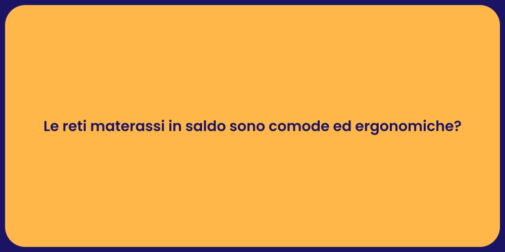 Le reti materassi in saldo sono comode ed ergonomiche?
