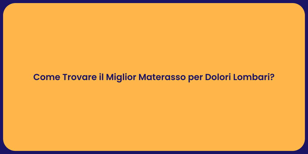 Come Trovare il Miglior Materasso per Dolori Lombari?