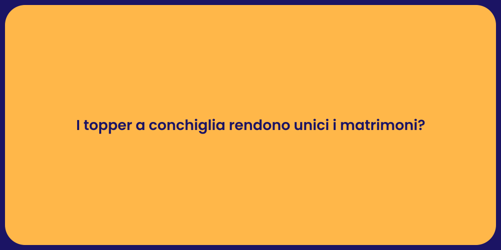 I topper a conchiglia rendono unici i matrimoni?