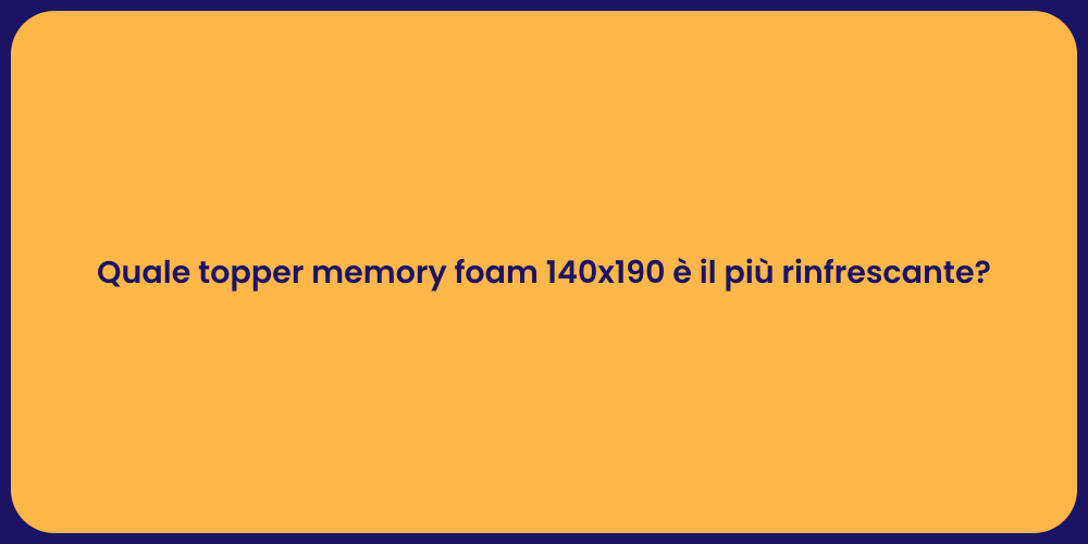Quale topper memory foam 140x190 è il più rinfrescante?