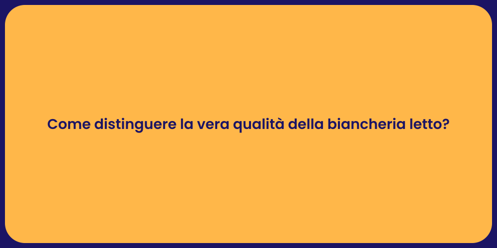 Come distinguere la vera qualità della biancheria letto?