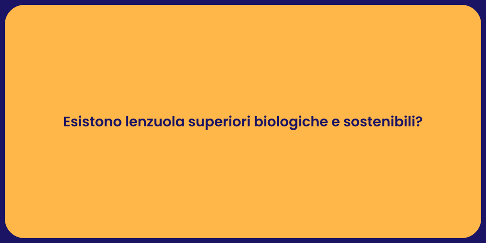 Esistono lenzuola superiori biologiche e sostenibili?