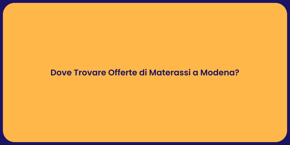 Dove Trovare Offerte di Materassi a Modena?