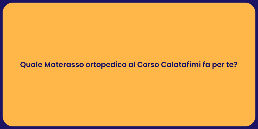 Quale Materasso ortopedico al Corso Calatafimi fa per te?