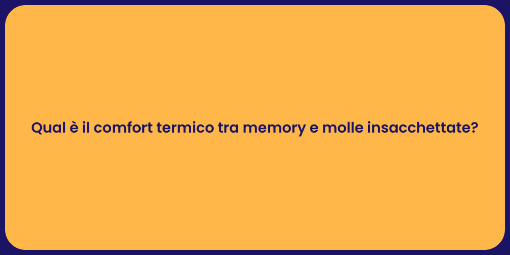 Qual è il comfort termico tra memory e molle insacchettate?