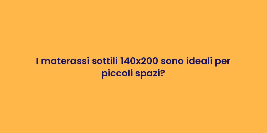 I materassi sottili 140x200 sono ideali per piccoli spazi?