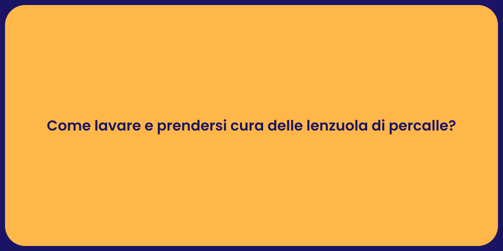 Come lavare e prendersi cura delle lenzuola di percalle?