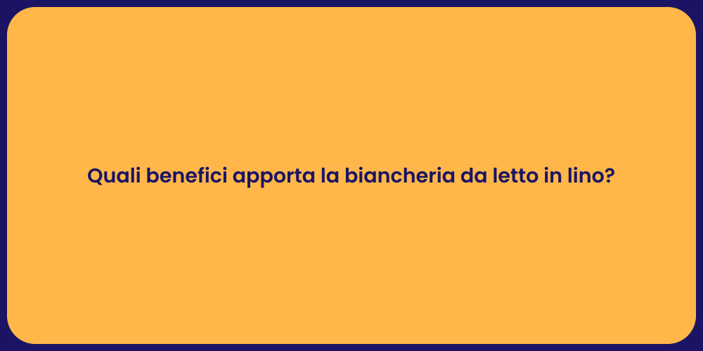 Quali benefici apporta la biancheria da letto in lino?