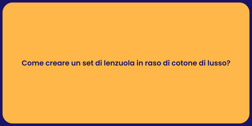 Come creare un set di lenzuola in raso di cotone di lusso?