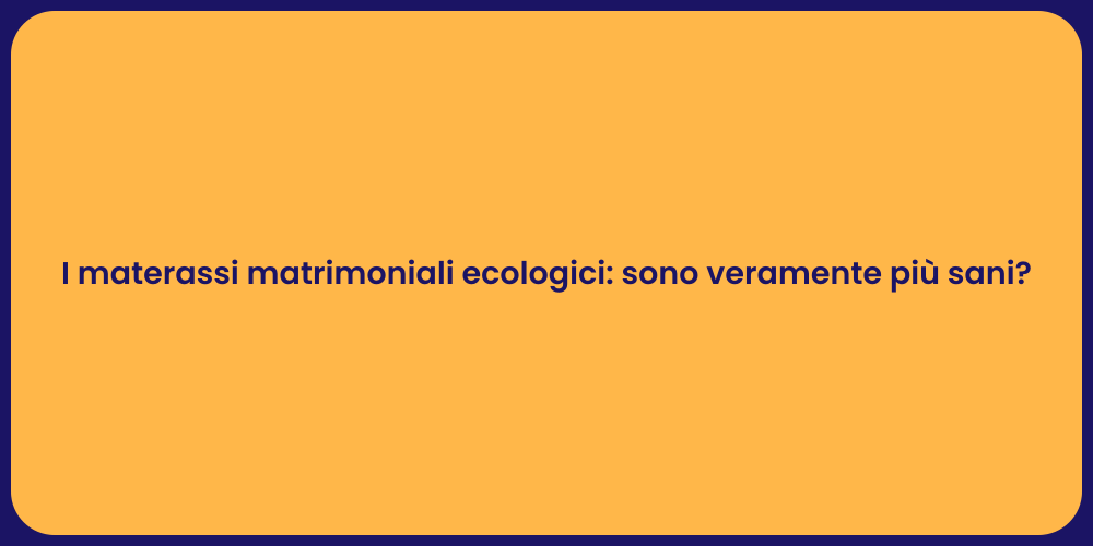 I materassi matrimoniali ecologici: sono veramente più sani?