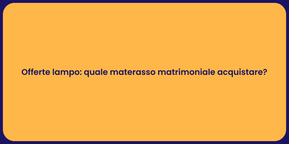Offerte lampo: quale materasso matrimoniale acquistare?