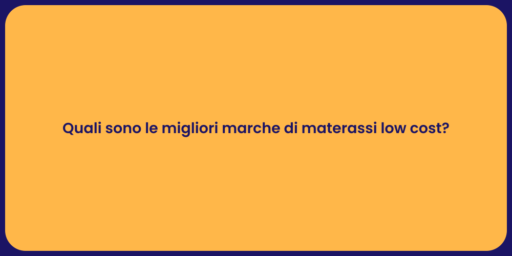 Quali sono le migliori marche di materassi low cost?