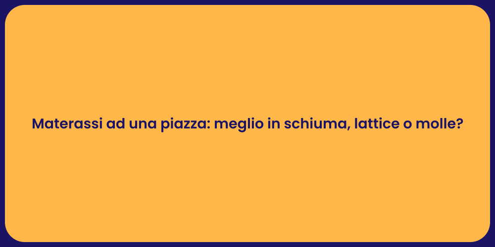 Materassi ad una piazza: meglio in schiuma, lattice o molle?