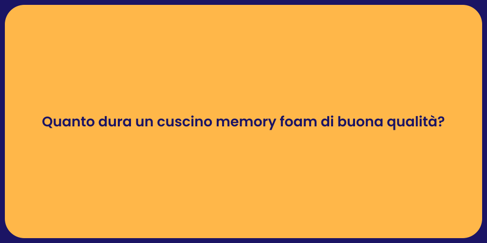 Quanto dura un cuscino memory foam di buona qualità?