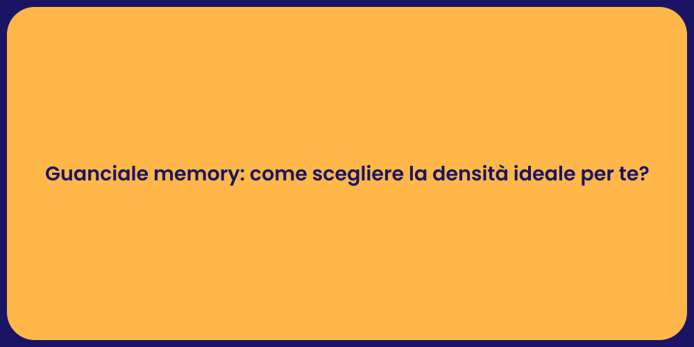 Guanciale memory: come scegliere la densità ideale per te?