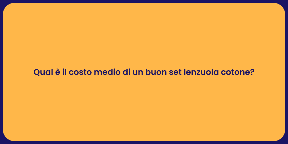 Qual è il costo medio di un buon set lenzuola cotone?