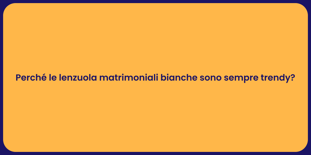 Perché le lenzuola matrimoniali bianche sono sempre trendy?