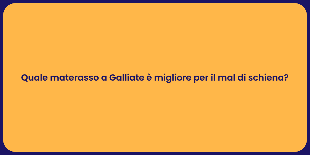 Quale materasso a Galliate è migliore per il mal di schiena?
